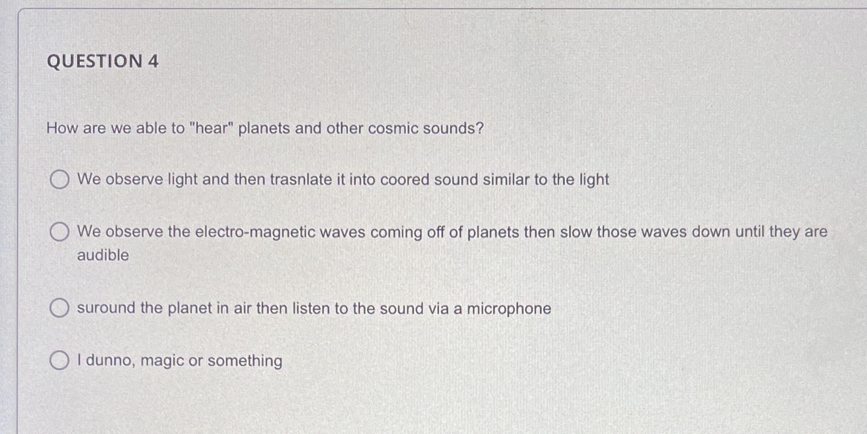  QUESTION 4 How are we able to "hear" planets and other
