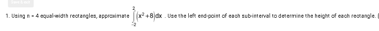  2 1. Using n = 4 equal-width rectangles, approximate (x2 +8)