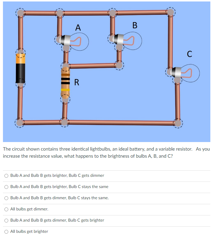  A B C R The circuit shown contains three identical lightbulbs,