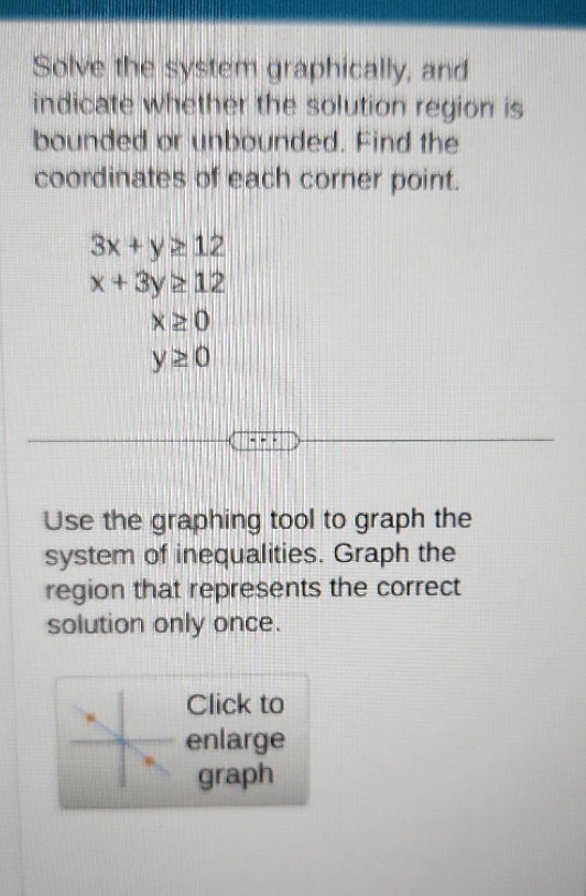  Solve the system graphically, and indicate whether the solution region is