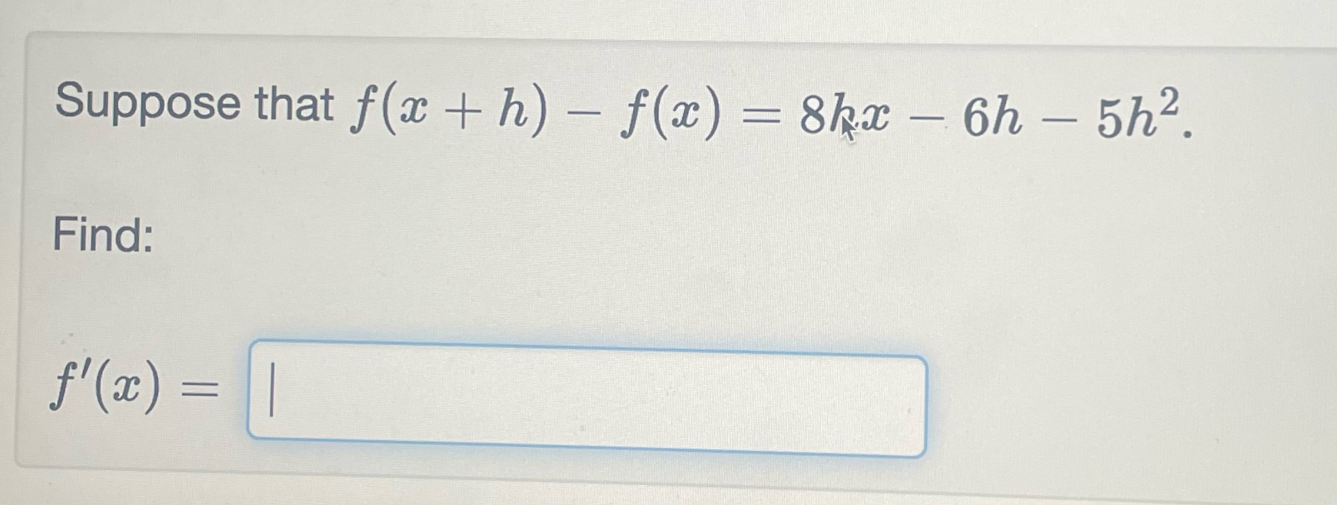Suppose that f(c + h) Find: fl(c) f(c) 8k.c 6h 5h2.