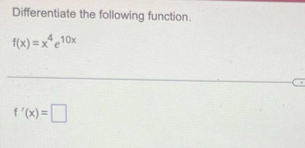 Differentiate the following function. 4 IOX f(x)=x e