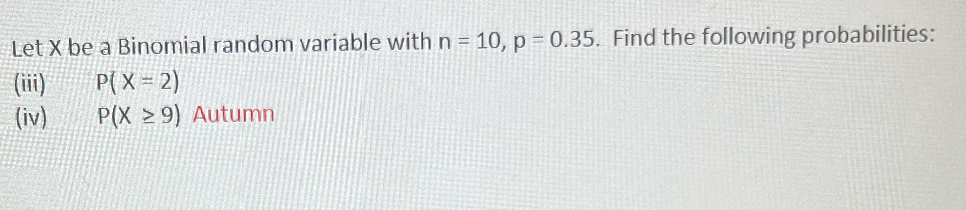  Let X be a Binomial random variable with n = 10,