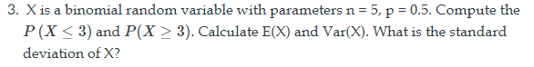  3. X is a binomial random variable with parameters n =