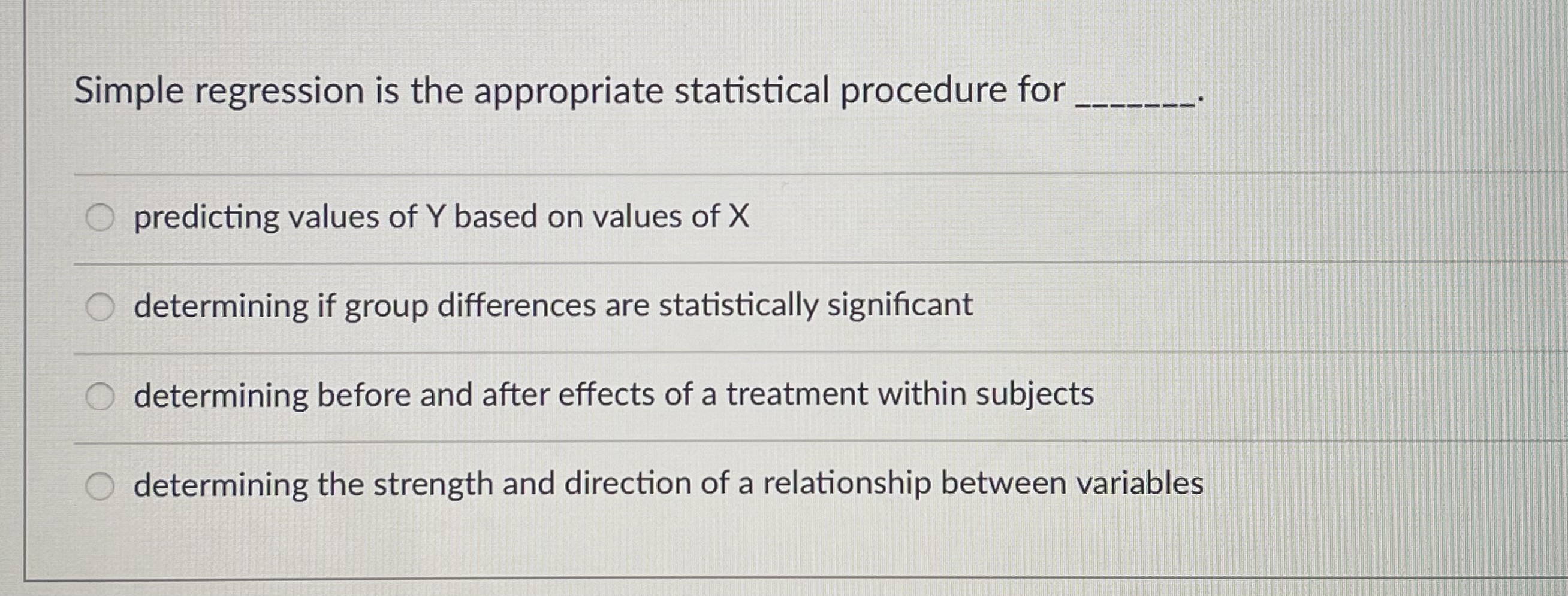 Simple regression is the appropriate statistical procedure for O predicting values