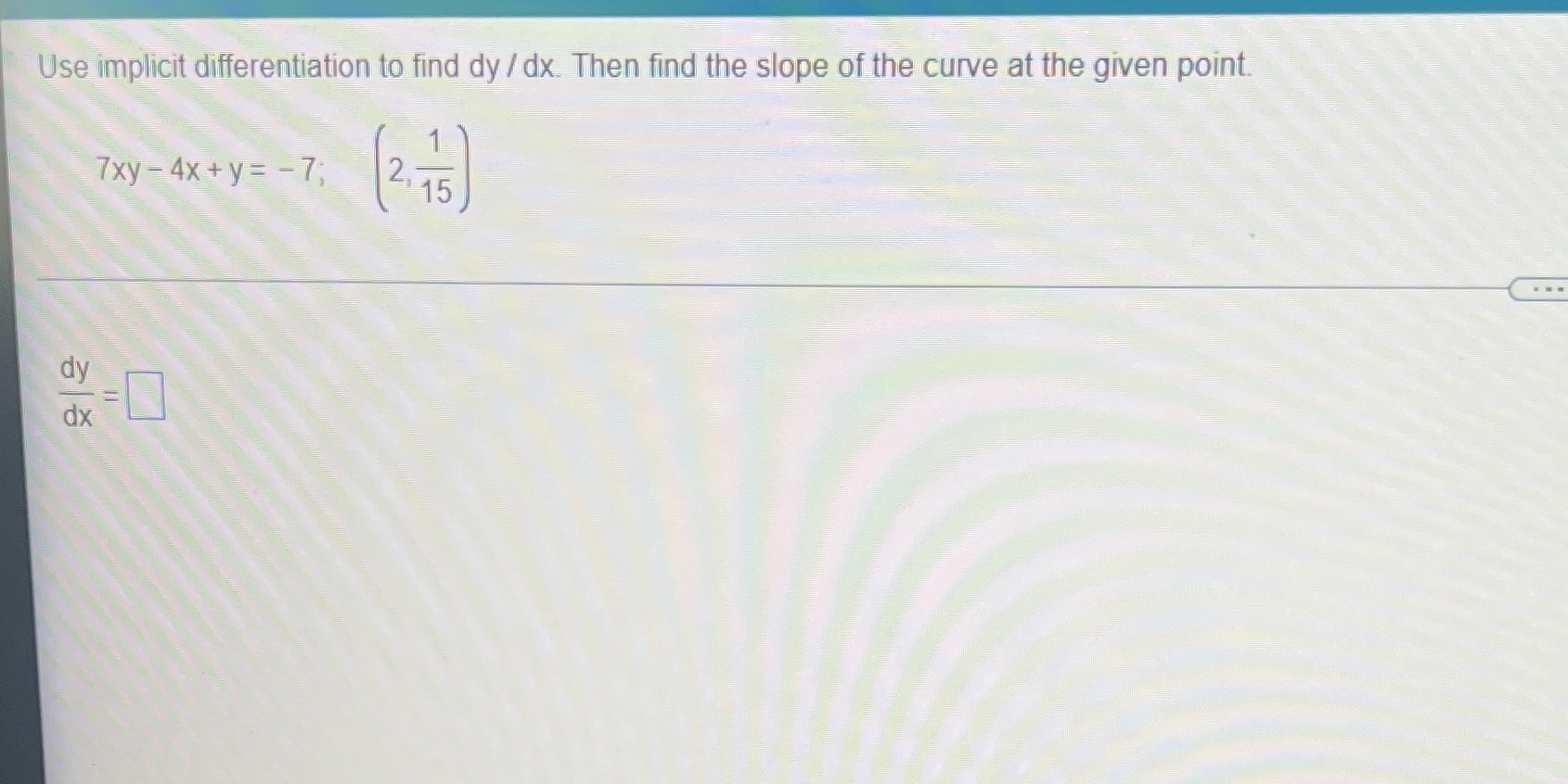 Please find both questions Use implicit differentiation to find dy / dx.