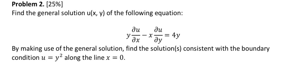 Please help Problem 2. [25%] Find the general solution ulx, v) of