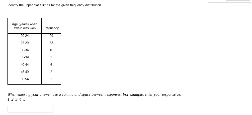  Identify the upper class limits for the given frequency distribution. Age