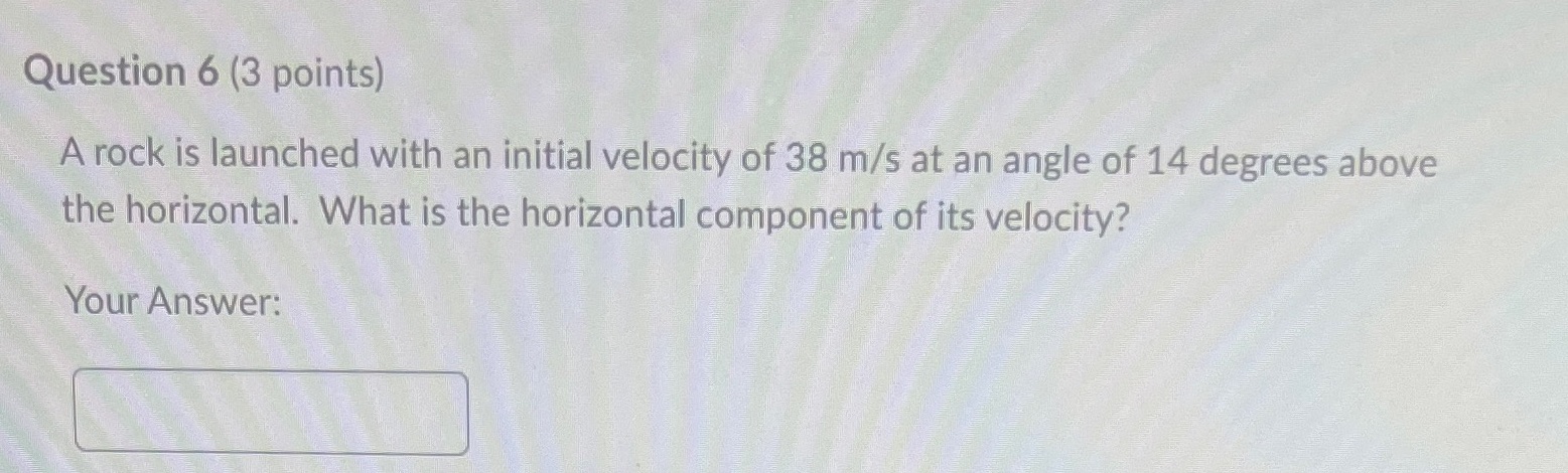 Please help Question 6 (3 points) A rock is launched with an