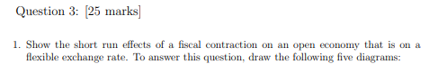 Clear Graphs please and thank you! Question 3: [25 marks] 1. Show