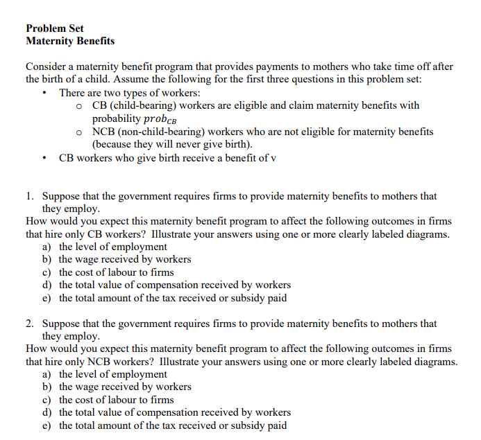  Problem Set Maternity Benefits Consider a maternity benefit program that provides
