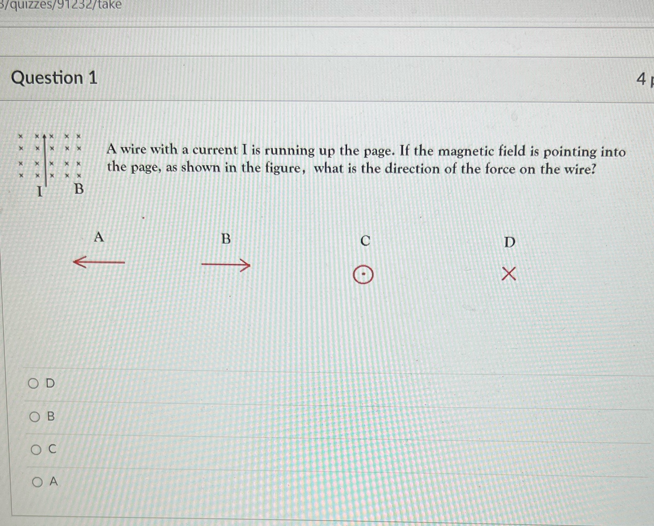 3/quizzes/91232/take Question 1 4 A wire with a current I is