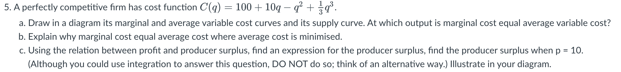  5. A perfectly competitive firm has cost function C(q) = 100