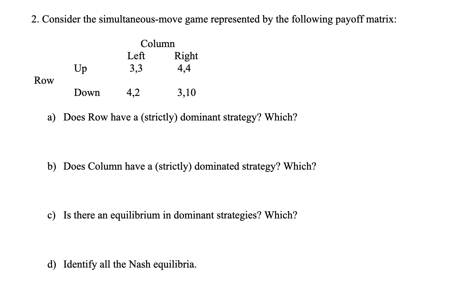  2. Consider the simultaneous-move game represented by the following payoff matrix: