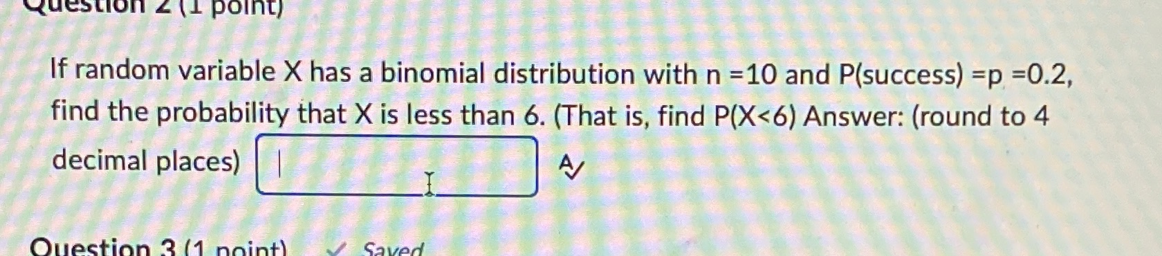  Question 2 (1 point) If random variable X has a binomial