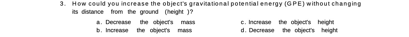3. How could you increase the object's gravitational potential energy (GPE)
