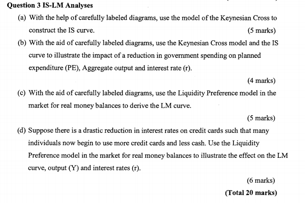 Question 3 IS-LM Analyses (a) With the help ofcarefully labeled diagrams, use