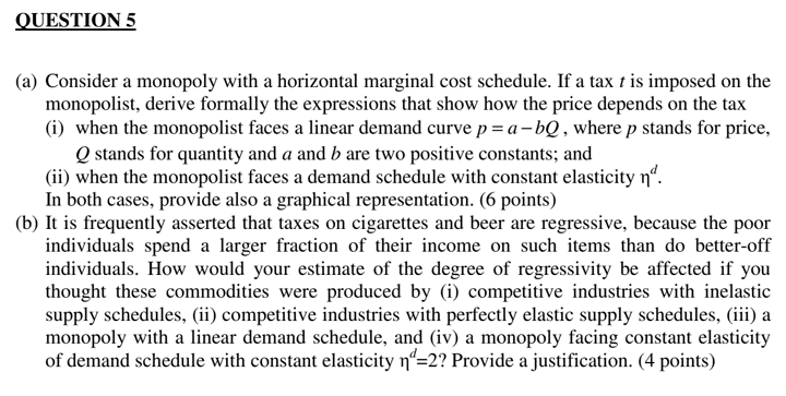 QUESTION 5(a) Consider a monopoly with a horizontal marginal cost schedule. If