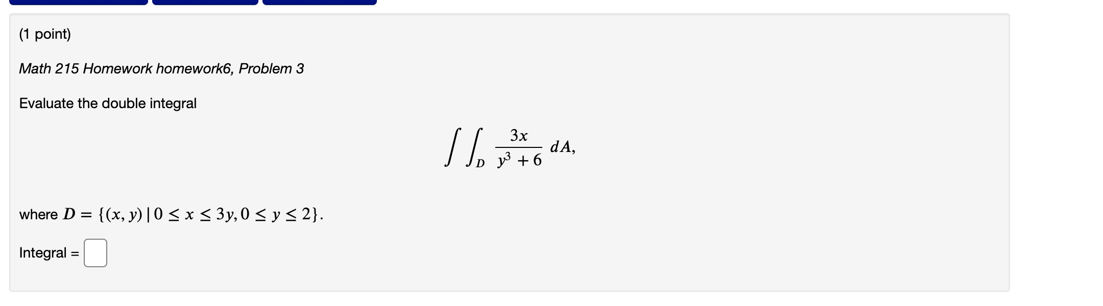 (1 point) Math 215 Homework homework6, Problem 3 Evaluate the double