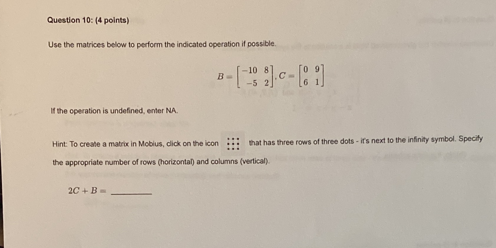  Question 10: (4 points) Use the matrices below to perform the