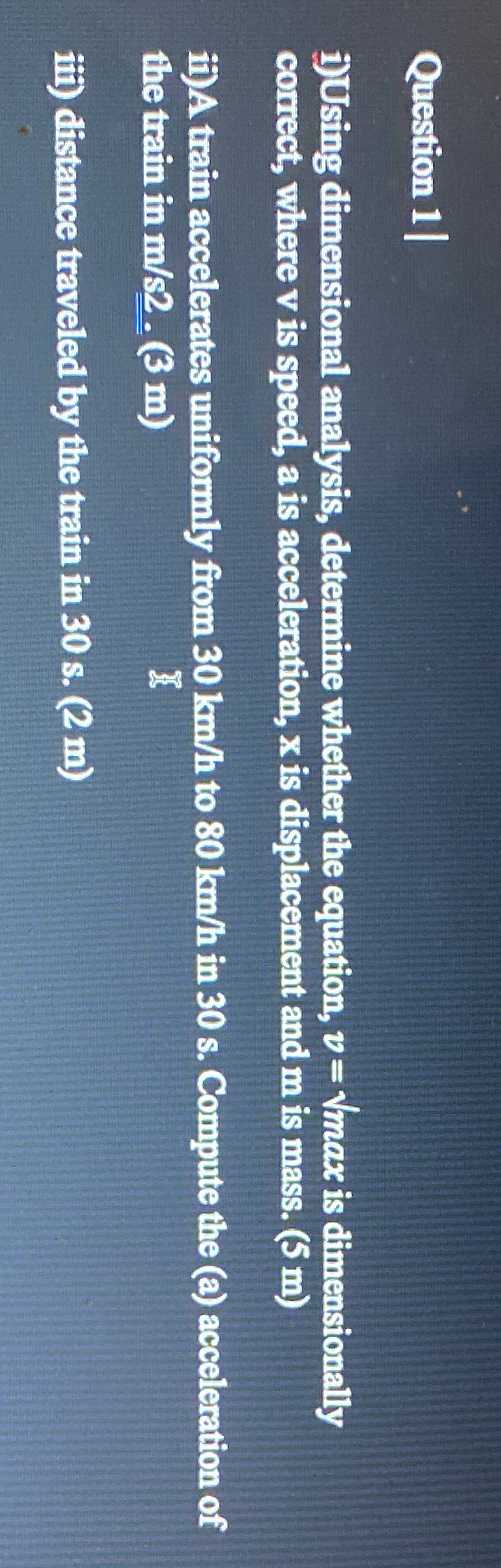  Question 1/ i)Using dimensional analysis, determine whether the equation, v =