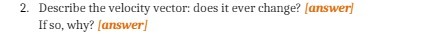 2. Describe the velocity vector: does it ever change? lanswed If so,