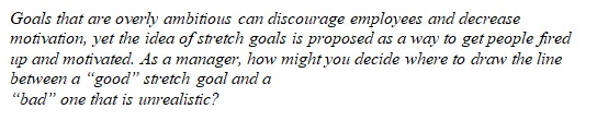  Goals that are overly ambitious can discourage employees and decrease motivation,