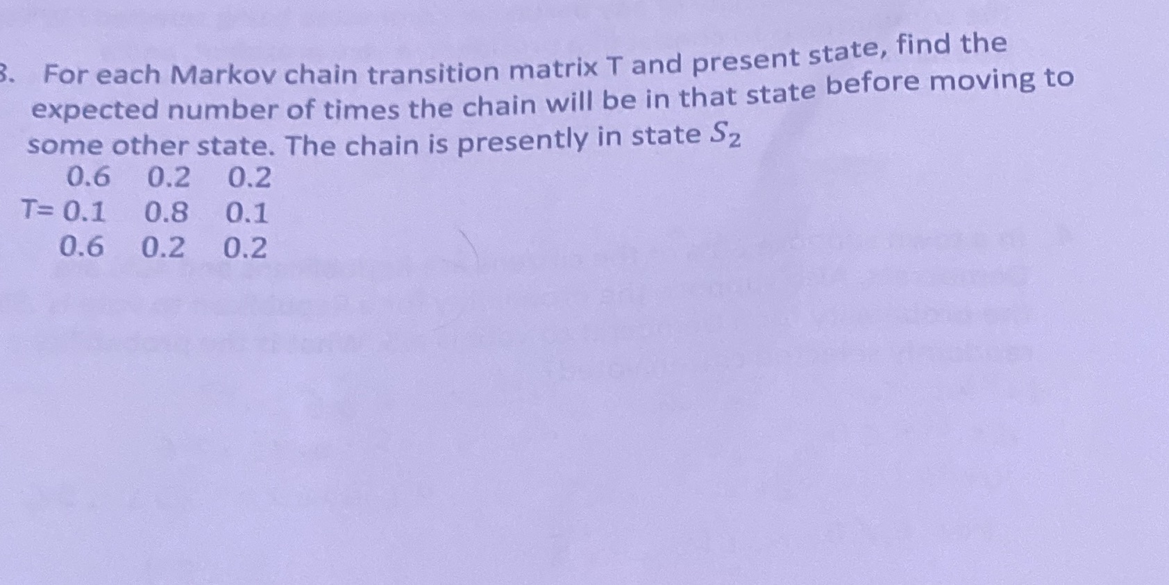  For each Markov chain transition matrix T and present state, find