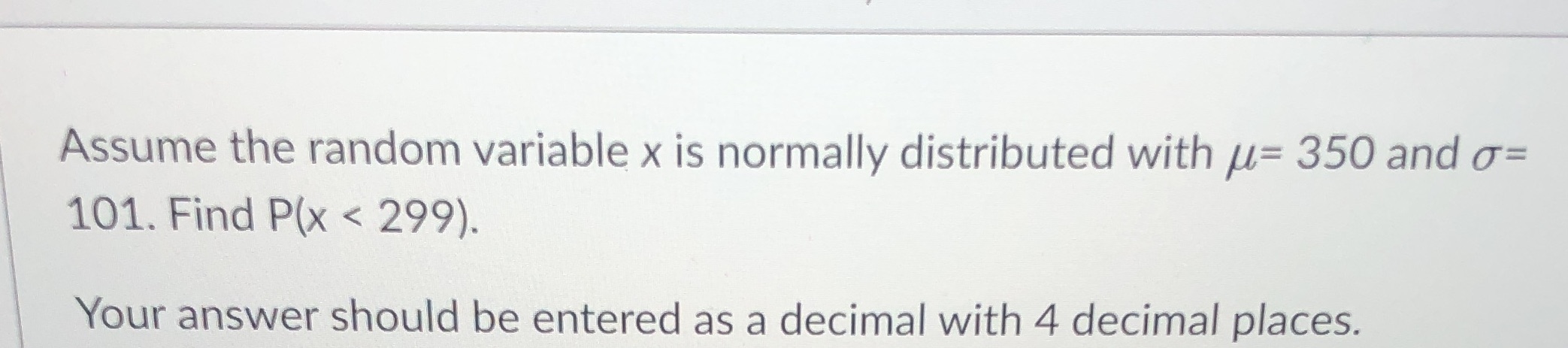 Assume the random variable x is normally distributed with 350 and a=