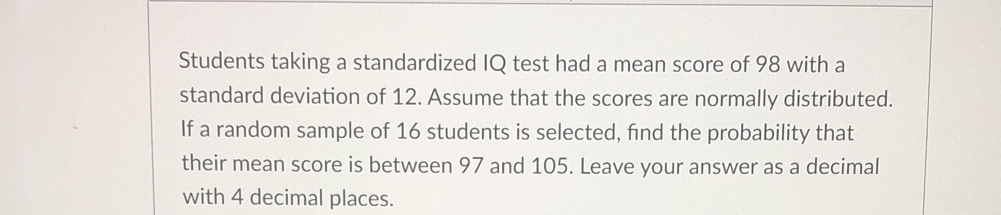 98 with a standard deviation of 12. Assume that the scores are