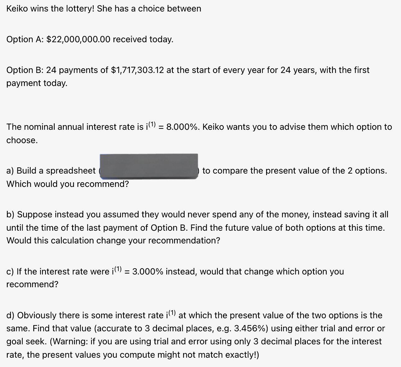 Build a spreadsheet and include formulas. Then, determine the required values. Please