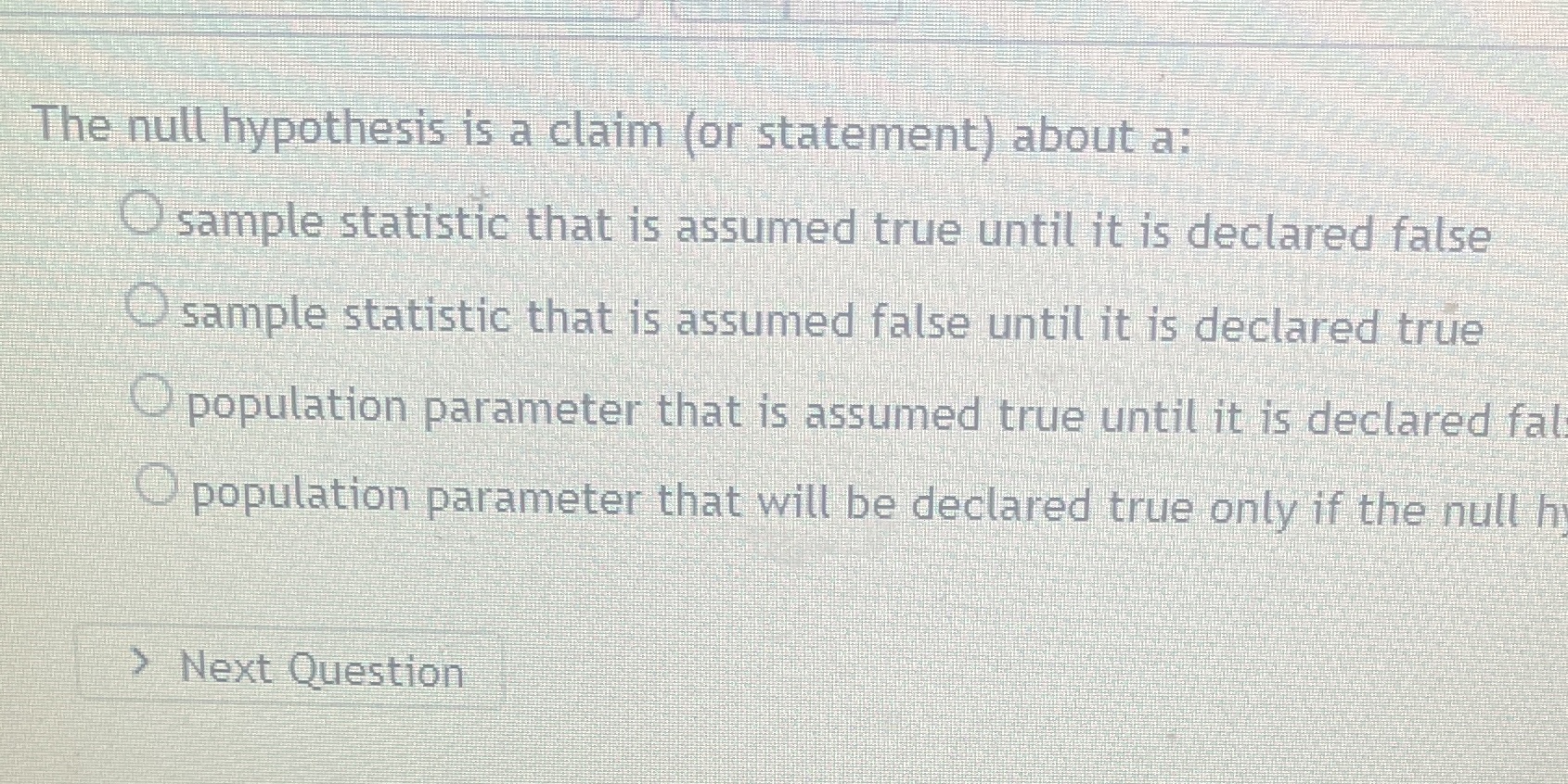The null hypothesis is a claim (or statement) about a: sample