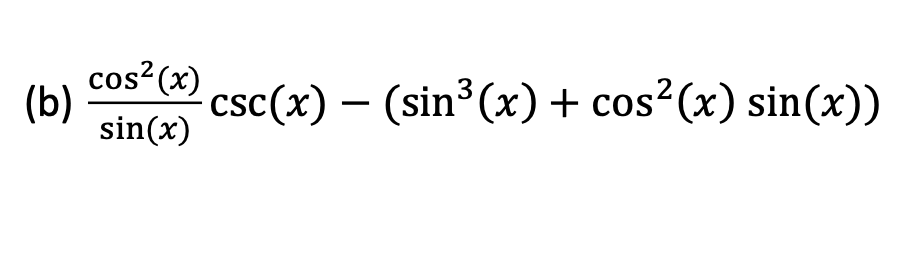 cos2 (x) (b) sin(x) csc(x) (sin3(x) + cos2(x) sin(x))