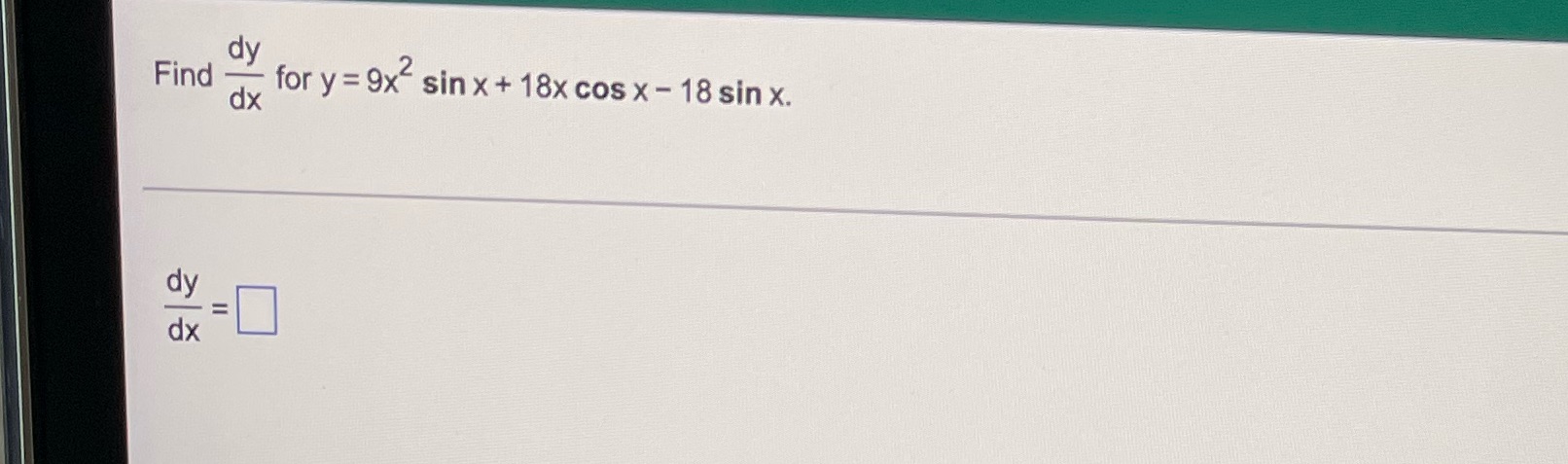 Find for Y = dx dy dx 9x sinx+ 18x cosx- 18