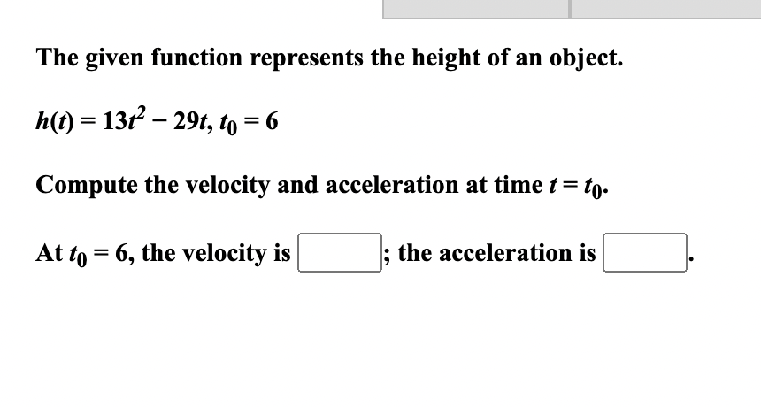 The given function represents the height of an object. h(t) =