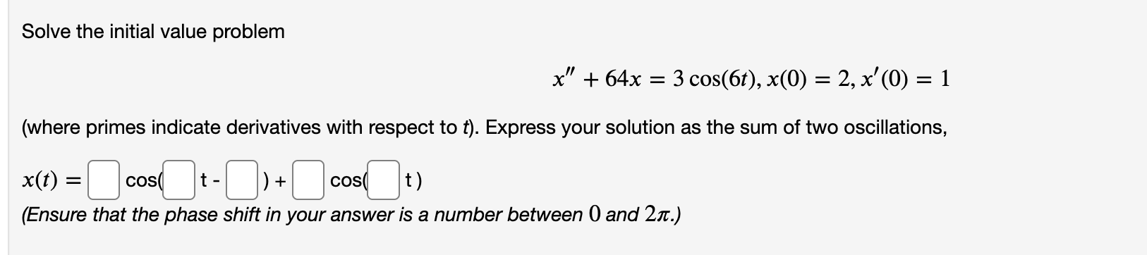  Solve the initial value problem x" + 64x = 3 cos(6t),
