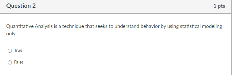  Question 2 1 pts Quantitative Analysis is a technique that seeks