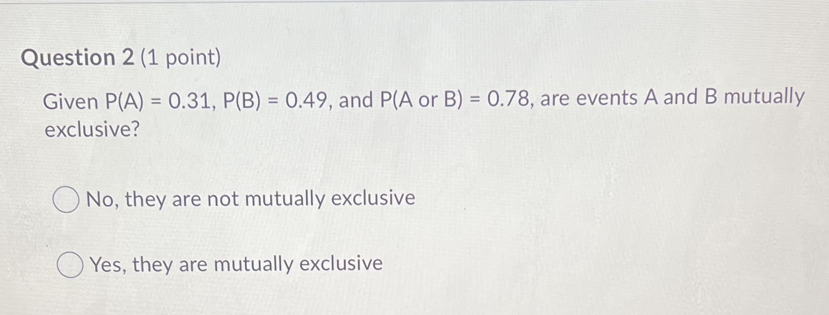  Question 2 (1 point) Given P(A) = 0.31, P(B) = 0.49,