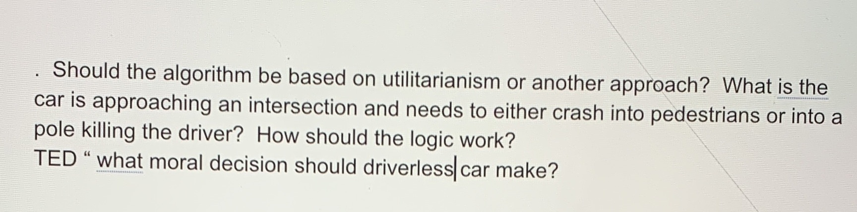 Should the algorithm be based on utilitarianism or another approach? What