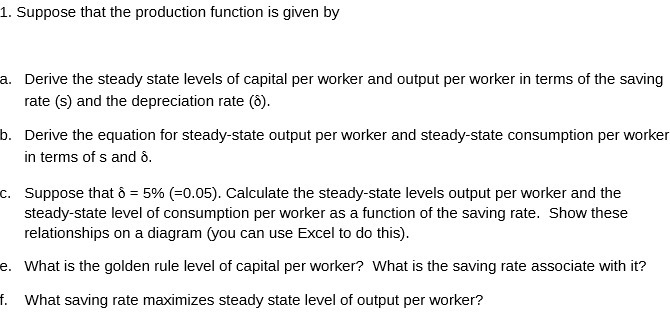  1. Suppose that the production function is given by a. Derive