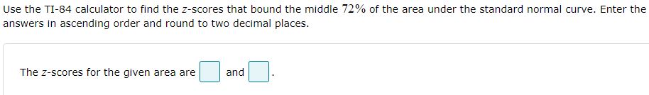 places. The zscore for the giver} area is D. Use the TI84