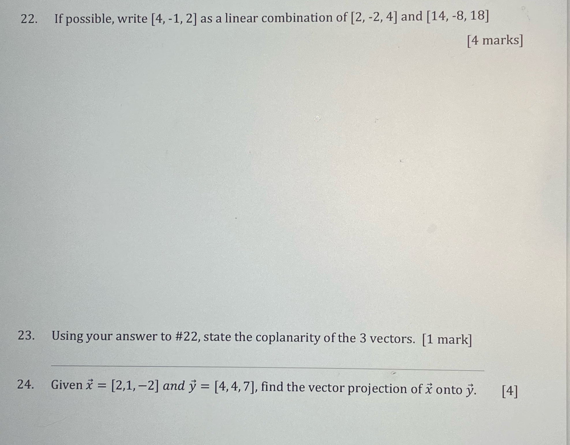  22. If possible, write [4, -1, 2] as a linear combination