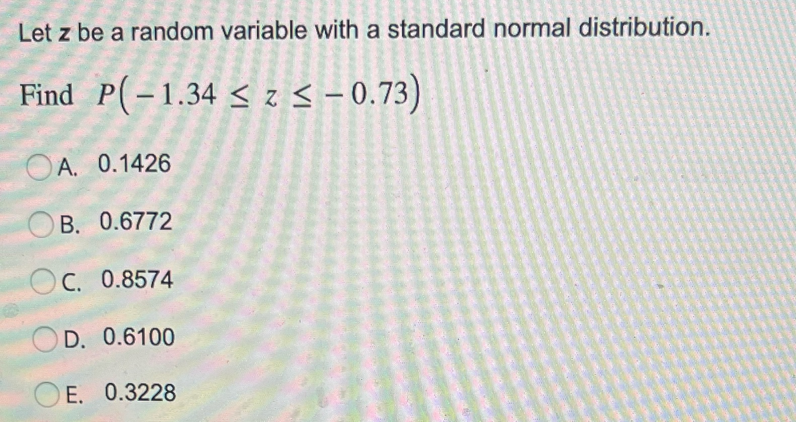 Let z be a random variable with a standard normal distribution. Find