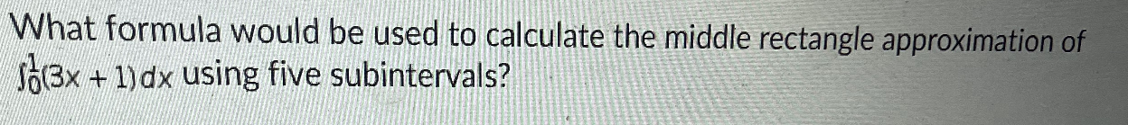 points) What formula would be used to calculate the middle rectangle approximation