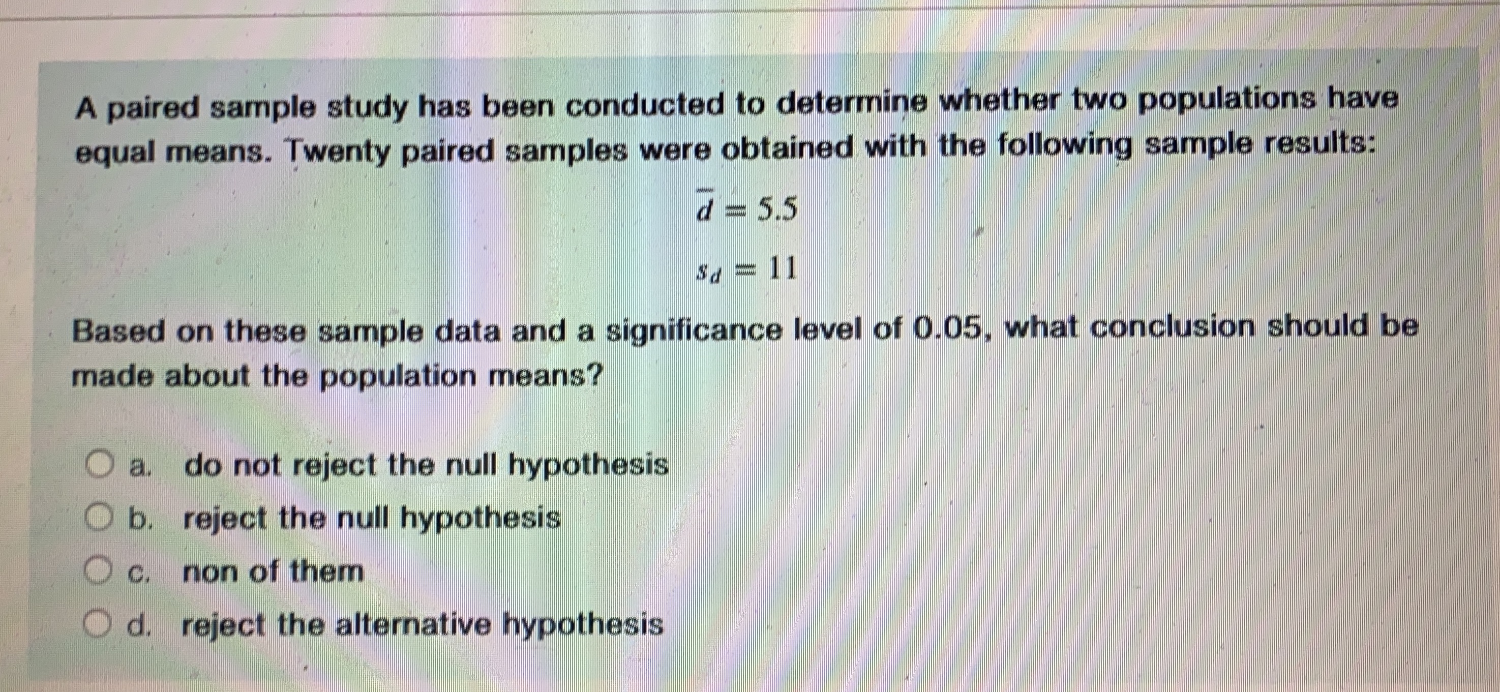 populations have equal means. Twenty paired samples were obtained with the following