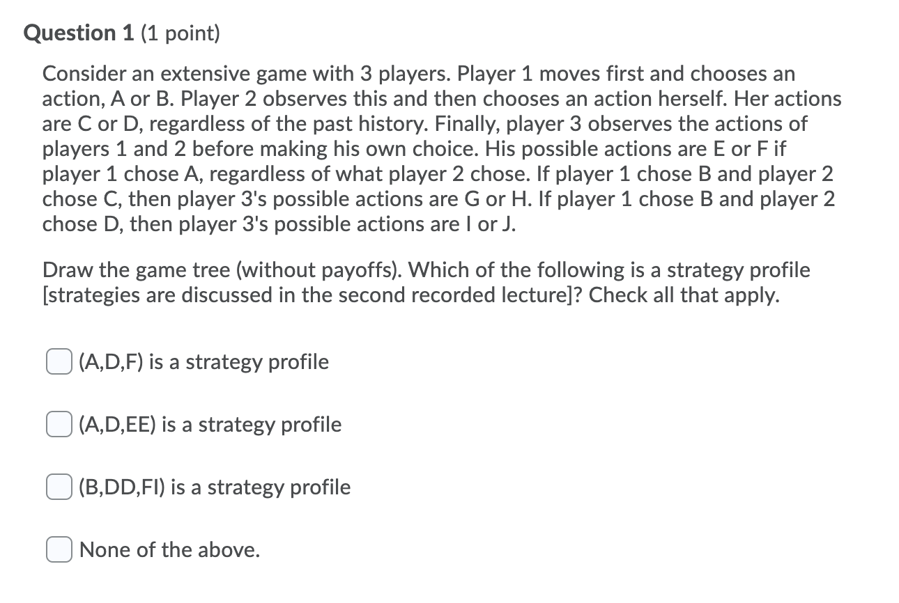 answer question 2 please Question 1 (1 point) Consider an extensive game