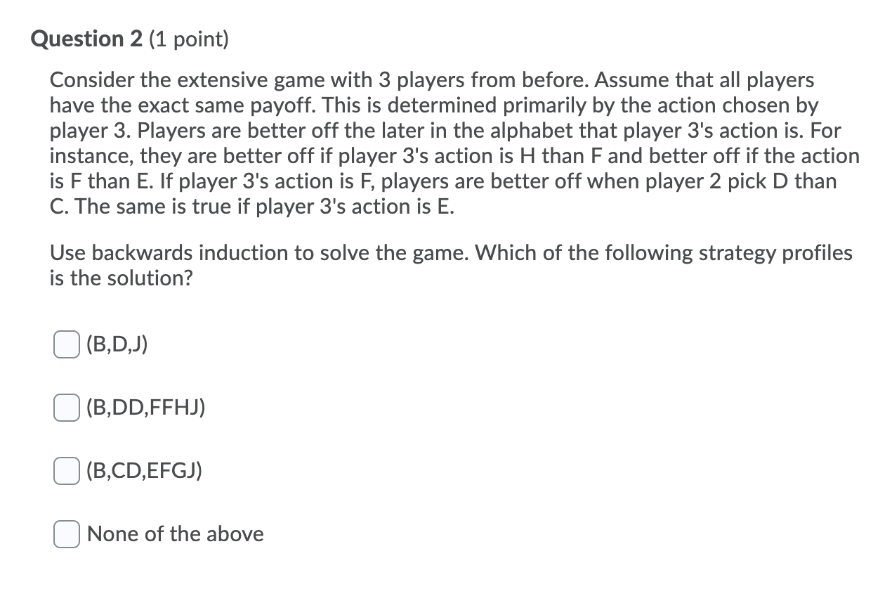 with 3 players. Player 1 moves first and chooses an action, A