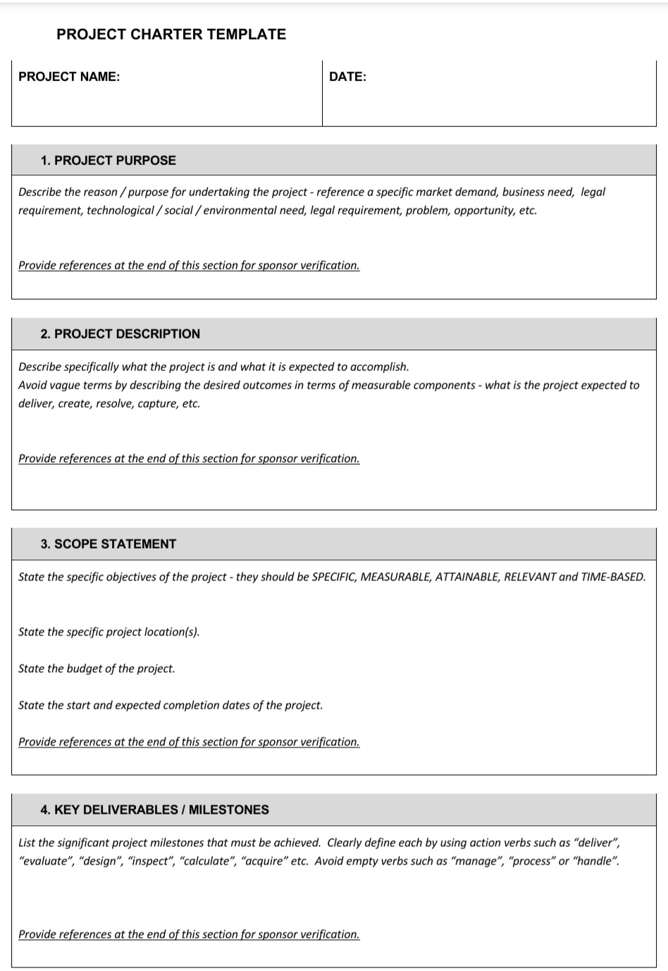  PROJECT CHARTER TEMPLATE PROJECT NAME: DATE: 1. PROJECT PURPOSE Describe the