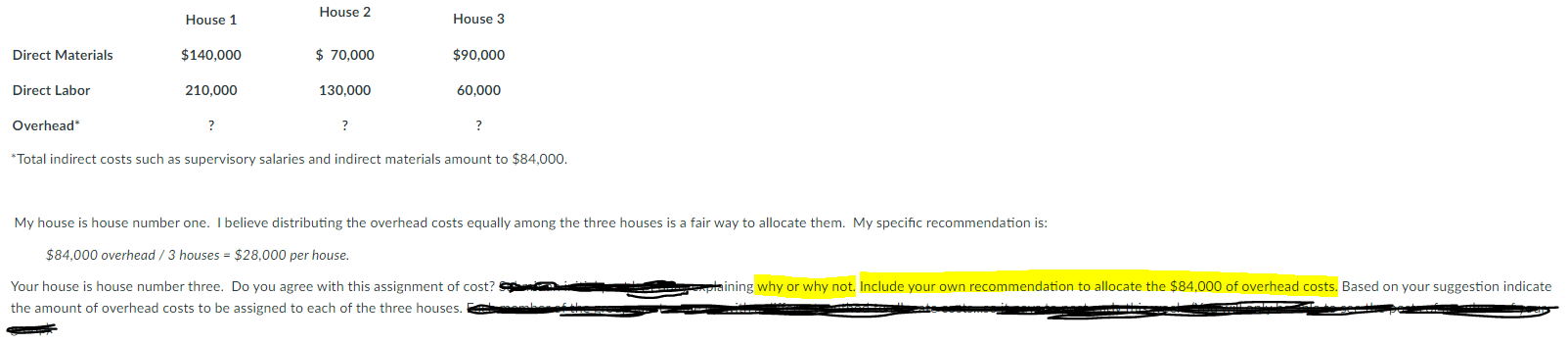 Direct Materials Direct Labor Overhead* House 1 $140,000 210,000 House 2 $