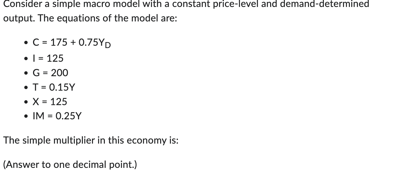 this economy is: (Answer to one decimal point.) Consider a simple macro